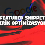Featured Snippet İçin İçerik Nasıl Optimize Edilir?