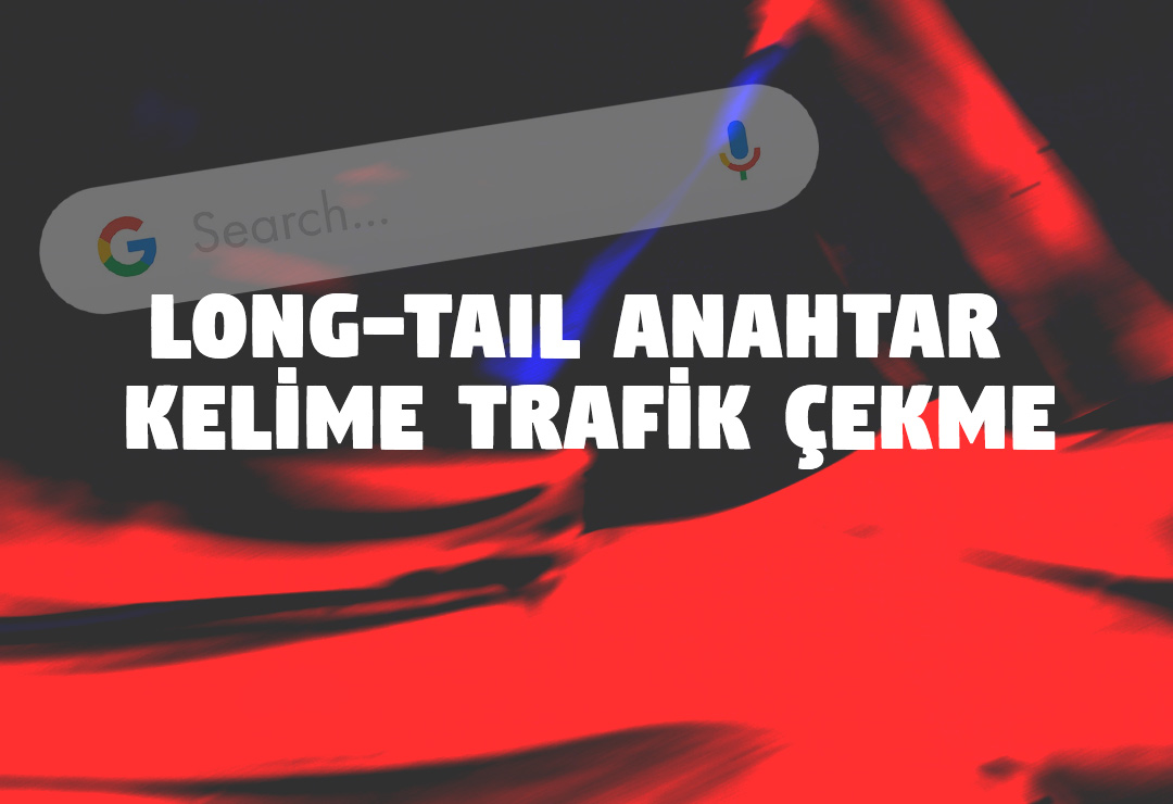 Long-tail anahtar kelime ile trafik nasıl çekilir