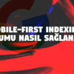 Mobile-First Indexing Nedir? Mobil Uyumluluk Nasıl Sağlanır?