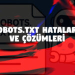 Robots.txt Dosyasında Sık Yapılan Hatalar ve Çözümleri